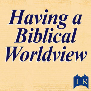 Having a Biblical Worldview