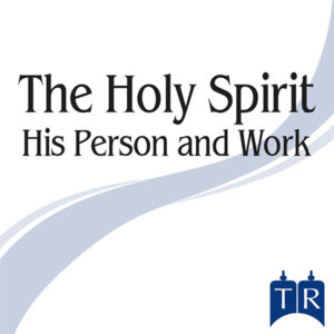 Holy Spirit: His Person and Work